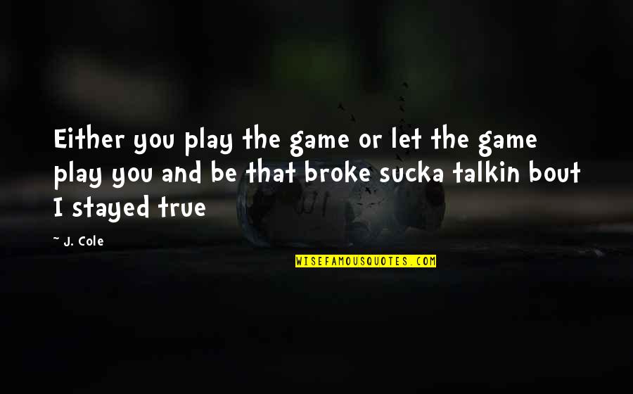 The Challenge Free Agents Quotes By J. Cole: Either you play the game or let the