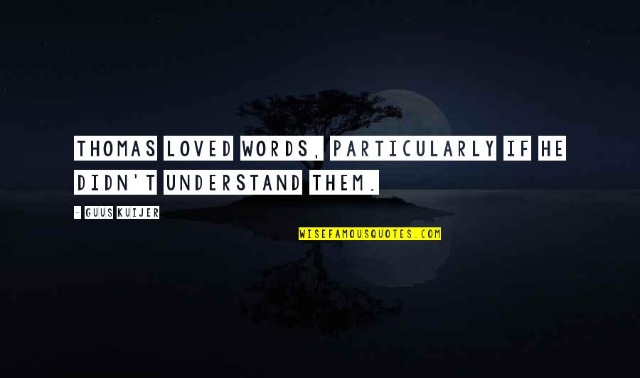The Challenger Sales Quotes By Guus Kuijer: Thomas loved words, particularly if he didn't understand