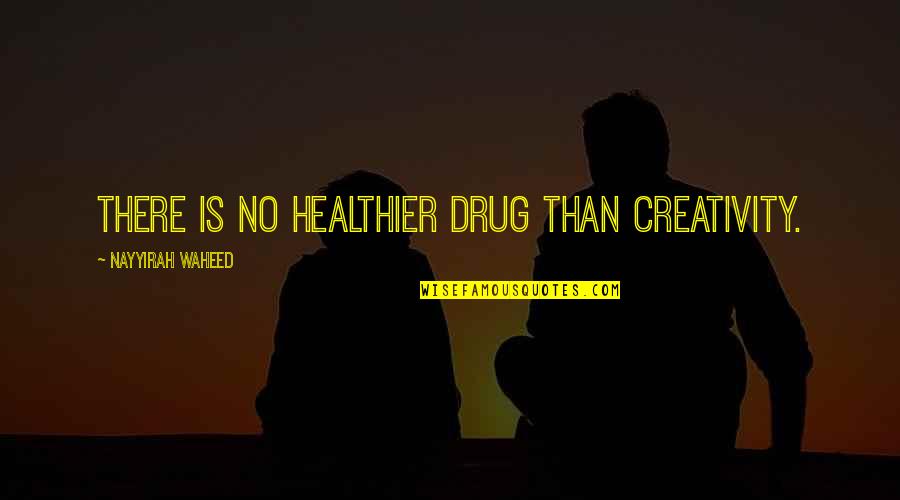 The Chamber John Grisham Quotes By Nayyirah Waheed: there is no healthier drug than creativity.