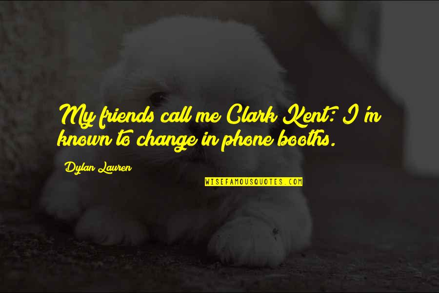 The Change Of Friends Quotes By Dylan Lauren: My friends call me Clark Kent: I'm known