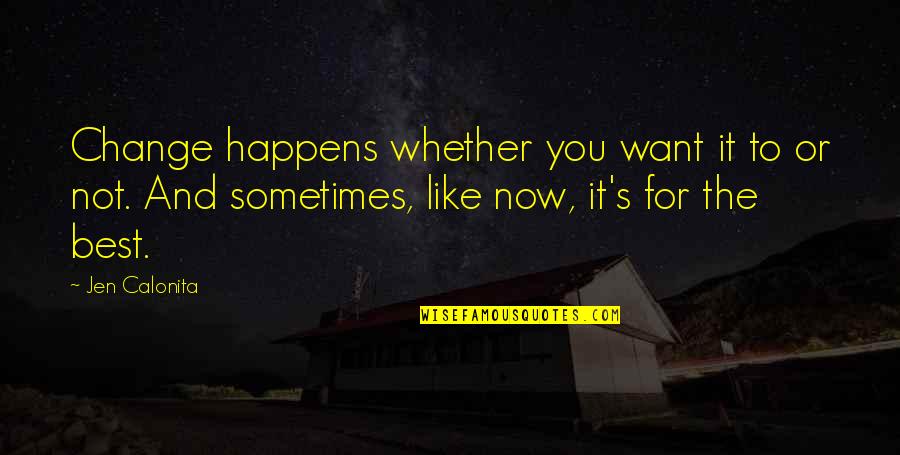 The Change Of Life Quotes By Jen Calonita: Change happens whether you want it to or