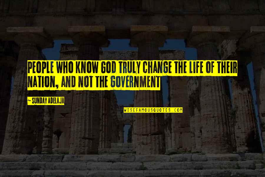 The Change Of Life Quotes By Sunday Adelaja: People who know God truly change the life