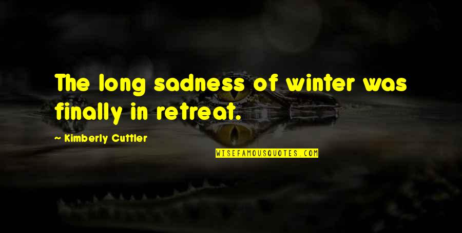 The Change Of Seasons Quotes By Kimberly Cuttler: The long sadness of winter was finally in