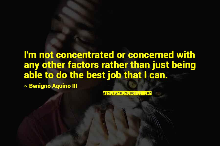 The Changeling Thomas Middleton Quotes By Benigno Aquino III: I'm not concentrated or concerned with any other