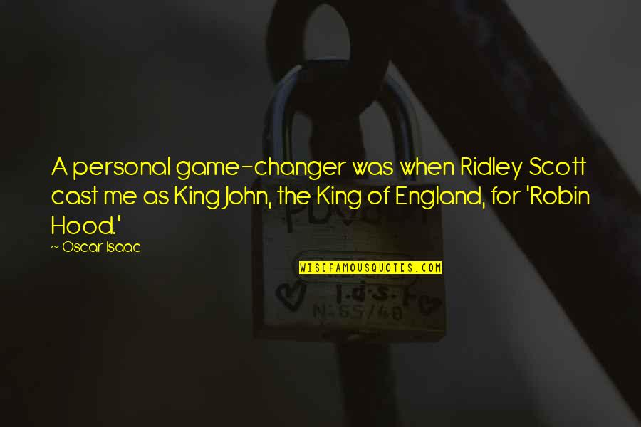 The Changer Quotes By Oscar Isaac: A personal game-changer was when Ridley Scott cast The Changer Quotes By Oscar Isaac: A personal game-changer was when Ridley Scott cast