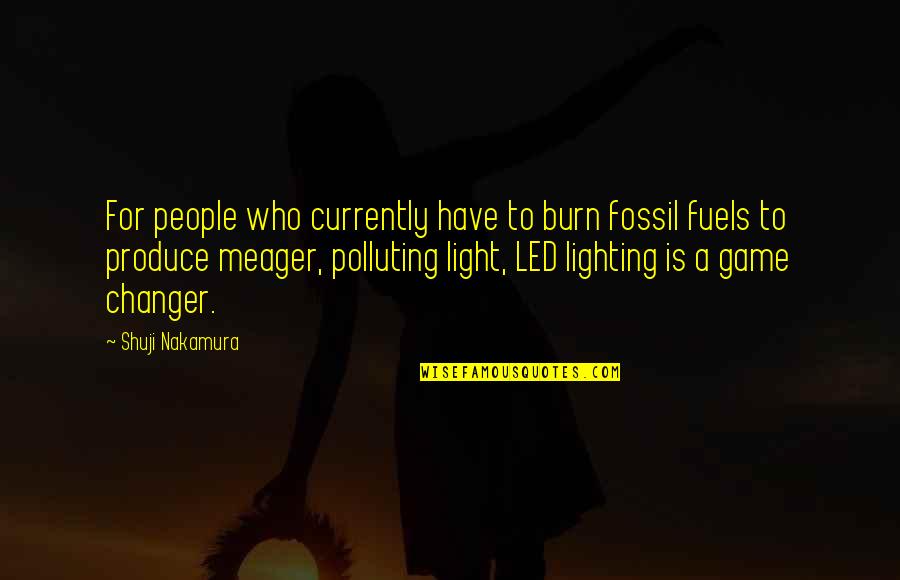 The Changer Quotes By Shuji Nakamura: For people who currently have to burn fossil The Changer Quotes By Shuji Nakamura: For people who currently have to burn fossil