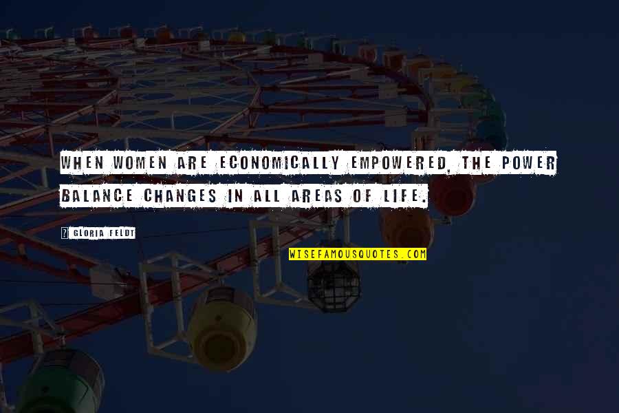 The Changes In Life Quotes By Gloria Feldt: When women are economically empowered, the power balance