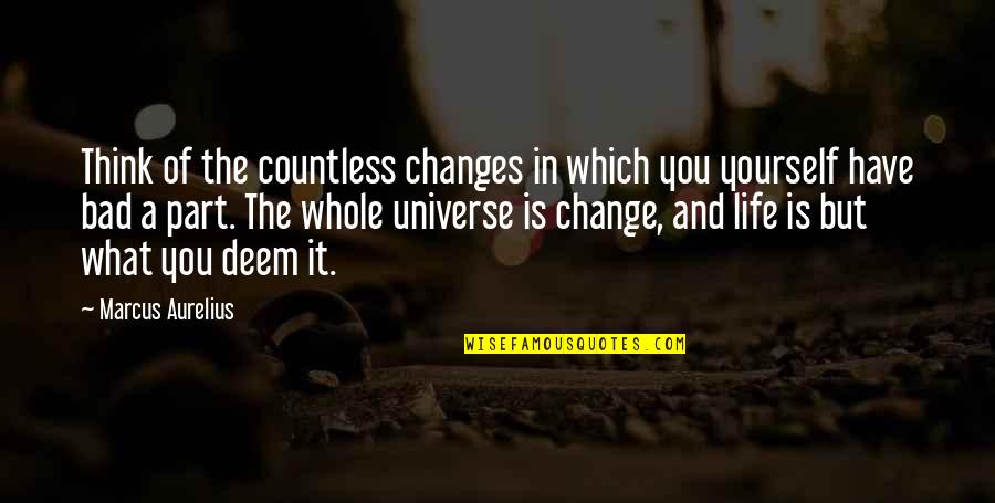 The Changes In Life Quotes By Marcus Aurelius: Think of the countless changes in which you