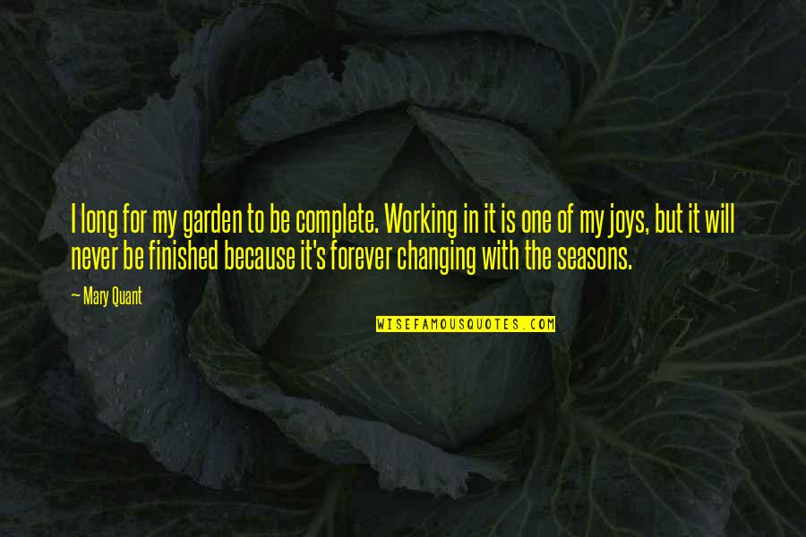 The Changing Seasons Quotes By Mary Quant: I long for my garden to be complete.