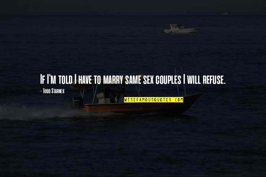 The Channel Islands Quotes By Todd Starnes: If I'm told I have to marry same