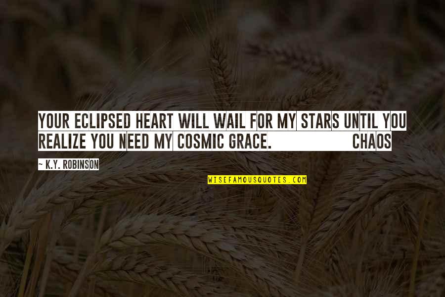 The Chaos Of Stars Quotes By K.Y. Robinson: your eclipsed heart will wail for my stars The Chaos Of Stars Quotes By K.Y. Robinson: your eclipsed heart will wail for my stars