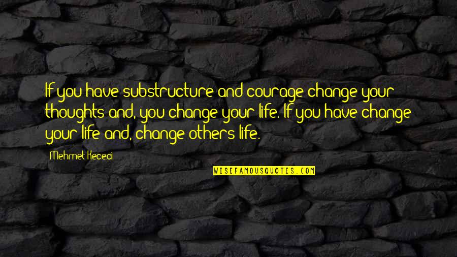 The Chaperone Triple H Quotes By Mehmet Kececi: If you have substructure and courage change your