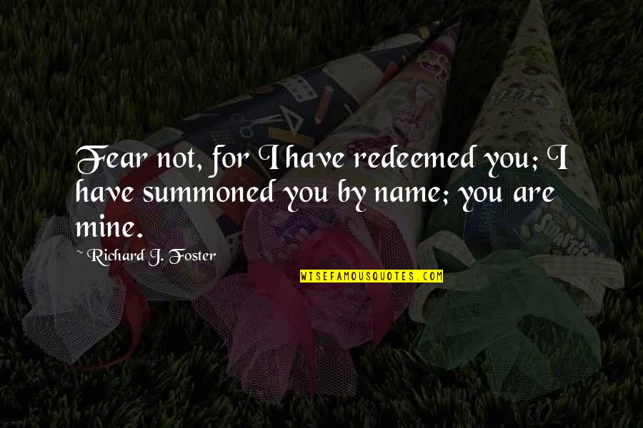 The Chaperone Triple H Quotes By Richard J. Foster: Fear not, for I have redeemed you; I