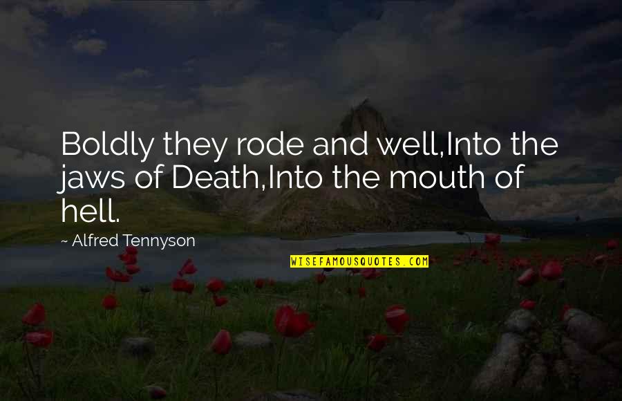 The Charge Quotes By Alfred Tennyson: Boldly they rode and well,Into the jaws of The Charge Quotes By Alfred Tennyson: Boldly they rode and well,Into the jaws of