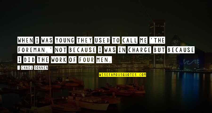 The Charge Quotes By Chael Sonnen: When I was young they used to call The Charge Quotes By Chael Sonnen: When I was young they used to call