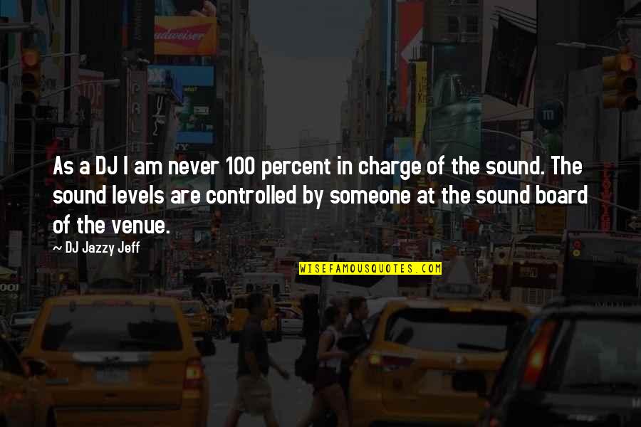 The Charge Quotes By DJ Jazzy Jeff: As a DJ I am never 100 percent The Charge Quotes By DJ Jazzy Jeff: As a DJ I am never 100 percent