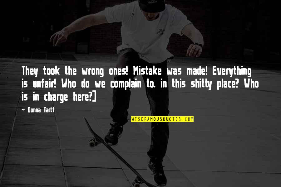 The Charge Quotes By Donna Tartt: They took the wrong ones! Mistake was made! The Charge Quotes By Donna Tartt: They took the wrong ones! Mistake was made!
