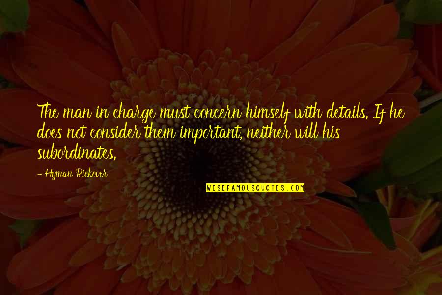 The Charge Quotes By Hyman Rickover: The man in charge must concern himself with The Charge Quotes By Hyman Rickover: The man in charge must concern himself with