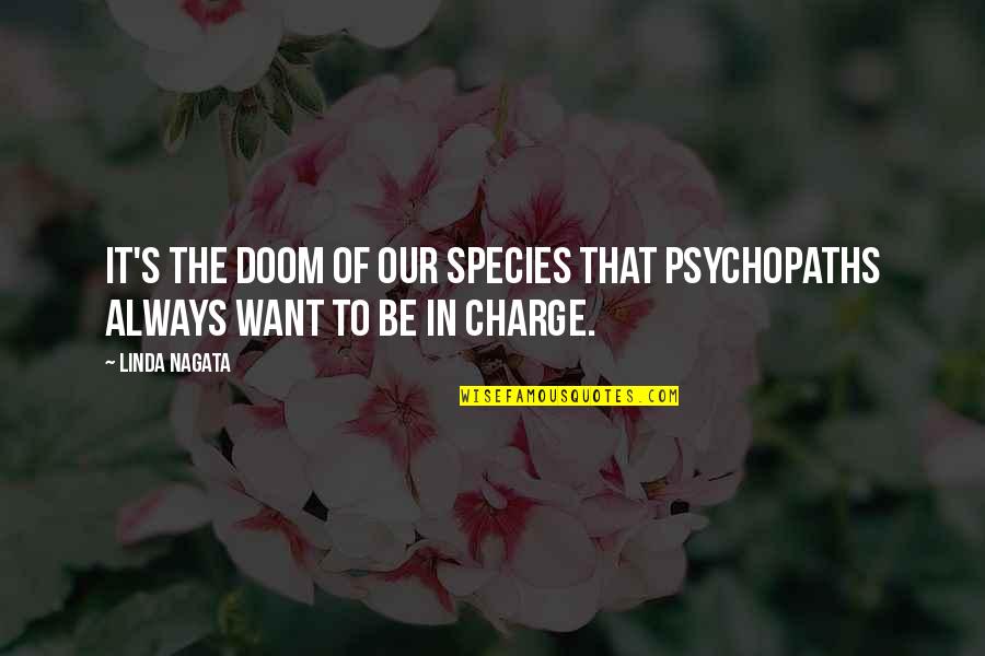 The Charge Quotes By Linda Nagata: It's the doom of our species that psychopaths