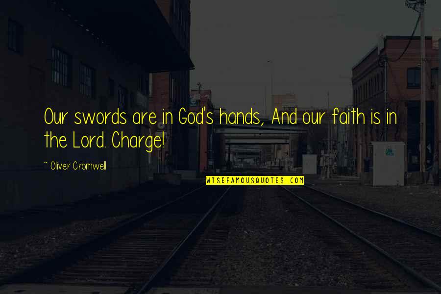 The Charge Quotes By Oliver Cromwell: Our swords are in God's hands, And our The Charge Quotes By Oliver Cromwell: Our swords are in God's hands, And our