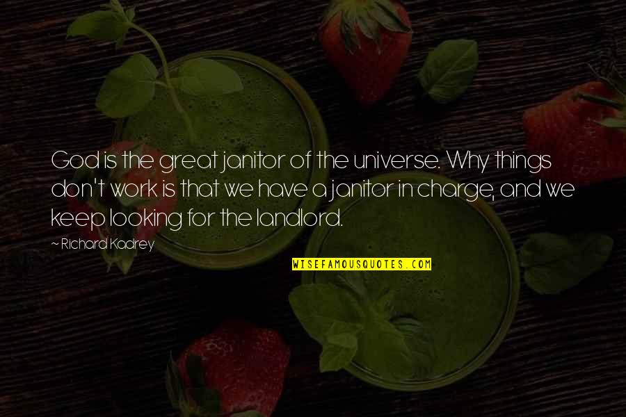 The Charge Quotes By Richard Kadrey: God is the great janitor of the universe. The Charge Quotes By Richard Kadrey: God is the great janitor of the universe.