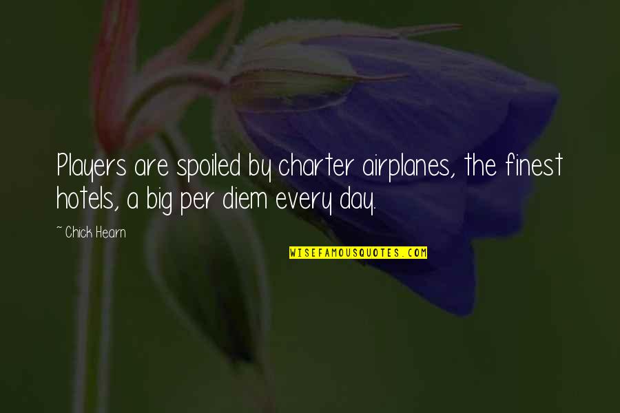 The Charter Quotes By Chick Hearn: Players are spoiled by charter airplanes, the finest The Charter Quotes By Chick Hearn: Players are spoiled by charter airplanes, the finest