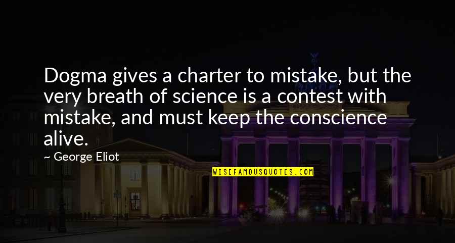 The Charter Quotes By George Eliot: Dogma gives a charter to mistake, but the The Charter Quotes By George Eliot: Dogma gives a charter to mistake, but the