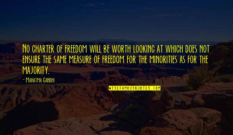 The Charter Quotes By Mahatma Gandhi: No charter of freedom will be worth looking The Charter Quotes By Mahatma Gandhi: No charter of freedom will be worth looking