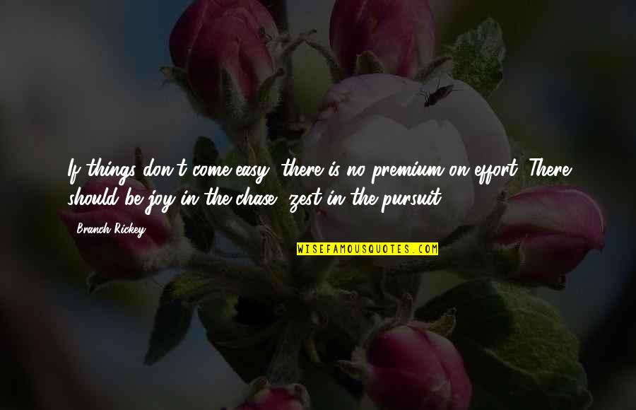 The Chase Quotes By Branch Rickey: If things don't come easy, there is no