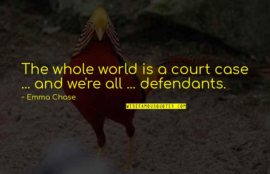 The Chase Quotes By Emma Chase: The whole world is a court case ...