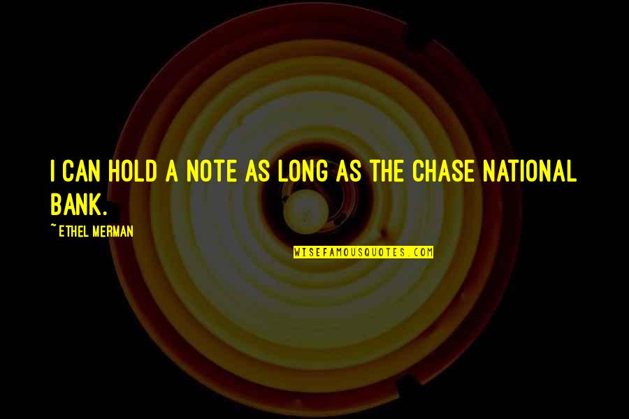 The Chase Quotes By Ethel Merman: I can hold a note as long as