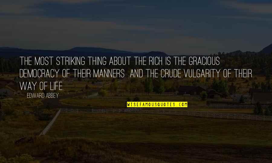 The Cheese Is Old And Moldy Quotes By Edward Abbey: The most striking thing about the rich is The Cheese Is Old And Moldy Quotes By Edward Abbey: The most striking thing about the rich is