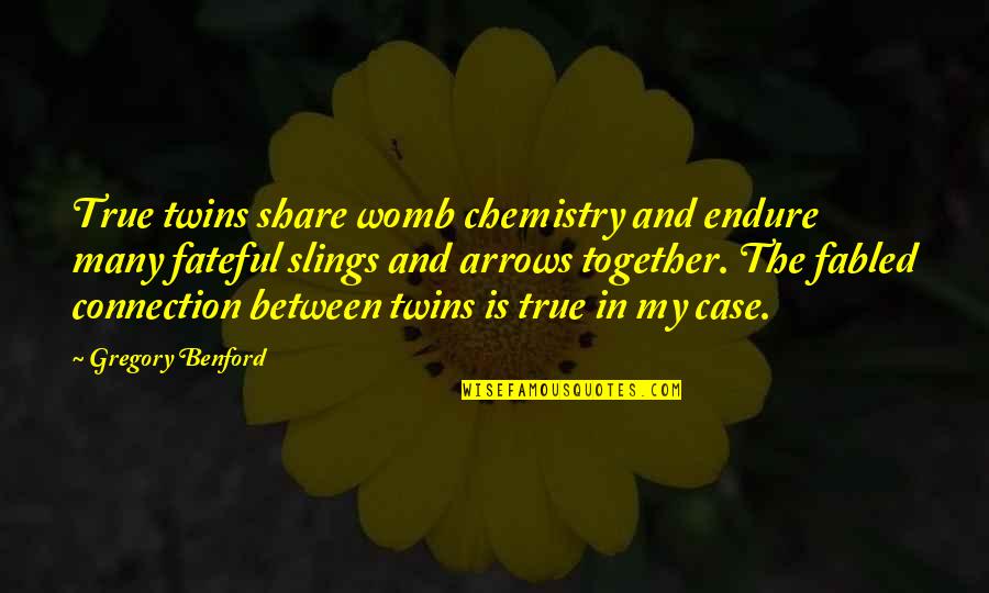The Chemistry Between Us Quotes By Gregory Benford: True twins share womb chemistry and endure many The Chemistry Between Us Quotes By Gregory Benford: True twins share womb chemistry and endure many
