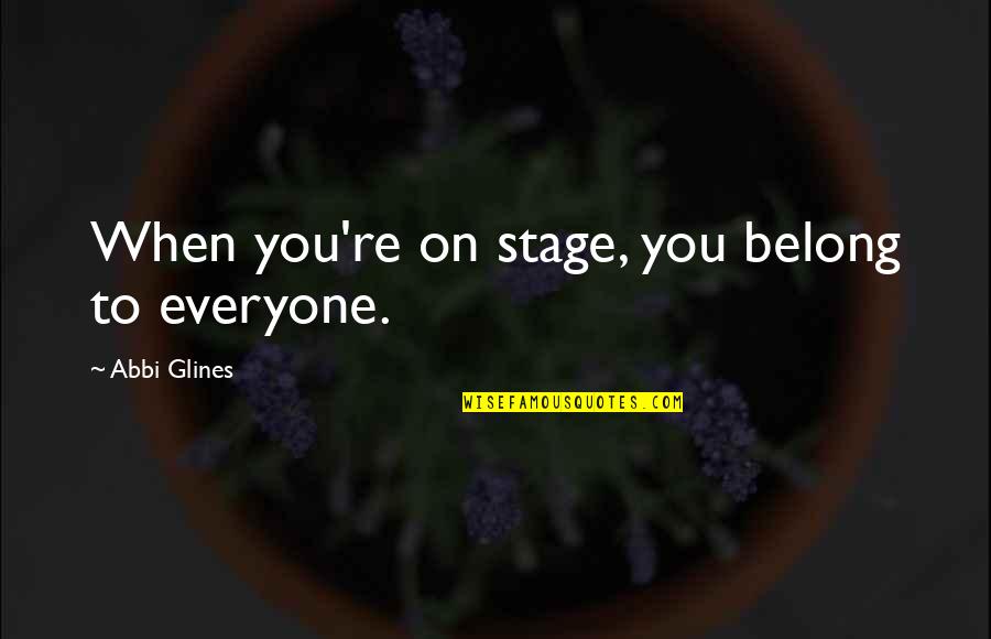 The Cherry Orchard Firs Quotes By Abbi Glines: When you're on stage, you belong to everyone. The Cherry Orchard Firs Quotes By Abbi Glines: When you're on stage, you belong to everyone.