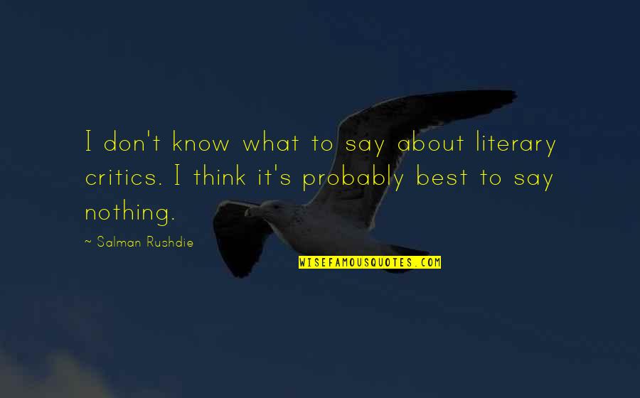 The Chestnut Man Quotes By Salman Rushdie: I don't know what to say about literary The Chestnut Man Quotes By Salman Rushdie: I don't know what to say about literary