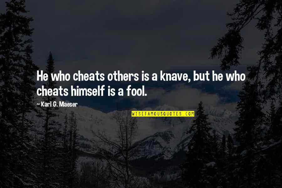 The Child Thief Quotes By Karl G. Maeser: He who cheats others is a knave, but