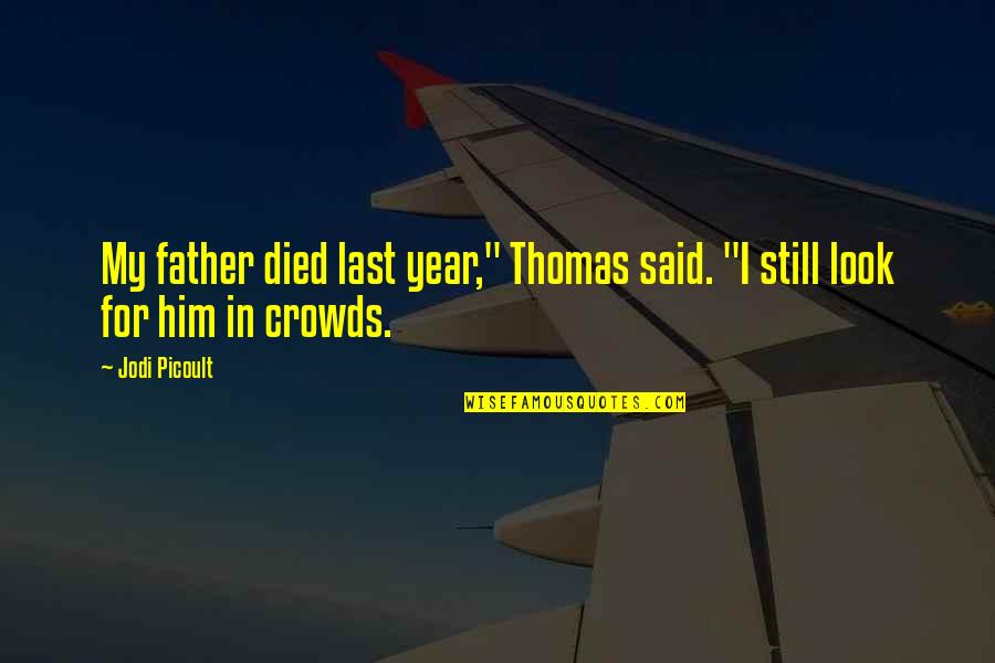 The Chimes Quotes By Jodi Picoult: My father died last year," Thomas said. "I