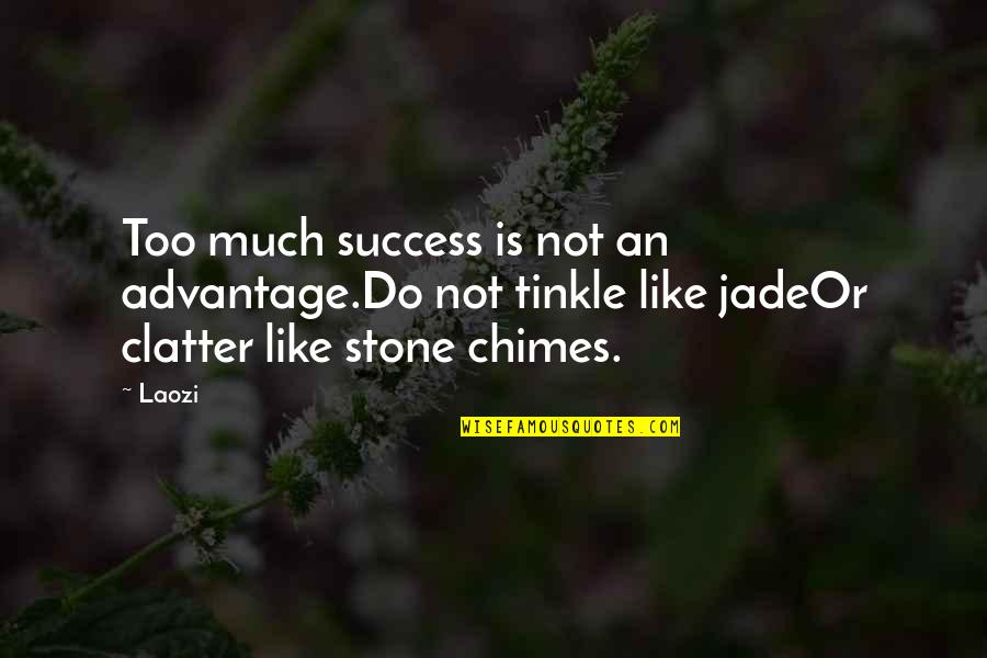 The Chimes Quotes By Laozi: Too much success is not an advantage.Do not