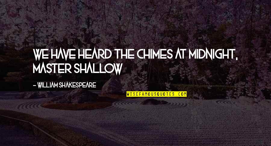 The Chimes Quotes By William Shakespeare: We have heard the chimes at midnight, Master