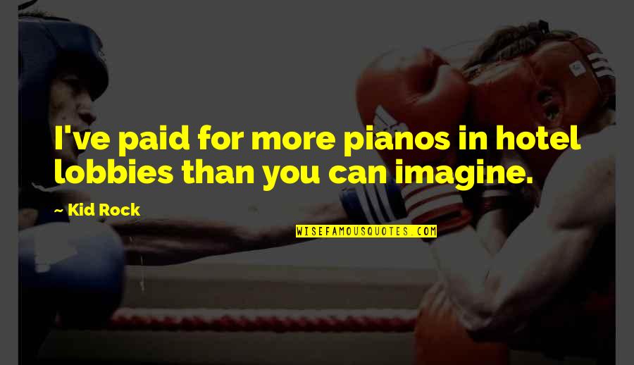 The China Coin Discovery Quotes By Kid Rock: I've paid for more pianos in hotel lobbies