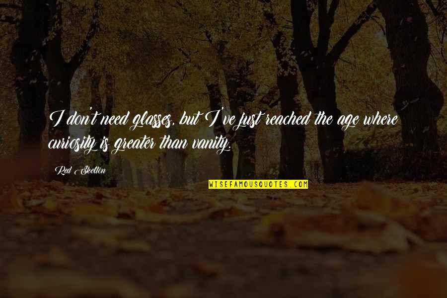 The China Coin Discovery Quotes By Red Skelton: I don't need glasses, but I've just reached The China Coin Discovery Quotes By Red Skelton: I don't need glasses, but I've just reached