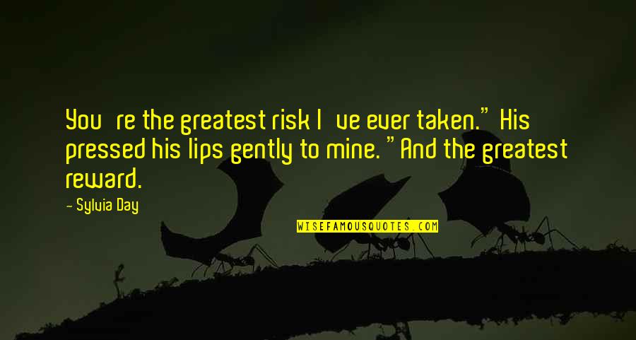 The Chive Motivational Quotes By Sylvia Day: You're the greatest risk I've ever taken." His