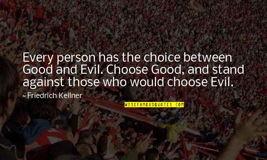 The Choice Between Good And Evil Quotes By Friedrich Kellner: Every person has the choice between Good and