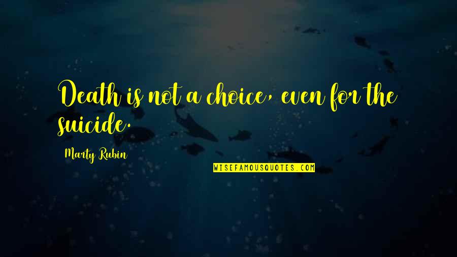 The Choice Quotes By Marty Rubin: Death is not a choice, even for the The Choice Quotes By Marty Rubin: Death is not a choice, even for the