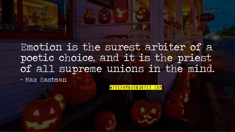 The Choice Quotes By Max Eastman: Emotion is the surest arbiter of a poetic The Choice Quotes By Max Eastman: Emotion is the surest arbiter of a poetic