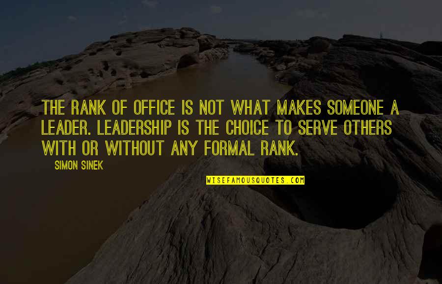 The Choice Quotes By Simon Sinek: The rank of office is not what makes The Choice Quotes By Simon Sinek: The rank of office is not what makes