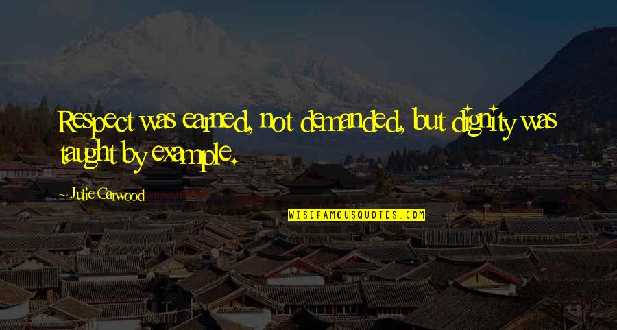 The Chosen Episode 3 Quotes By Julie Garwood: Respect was earned, not demanded, but dignity was