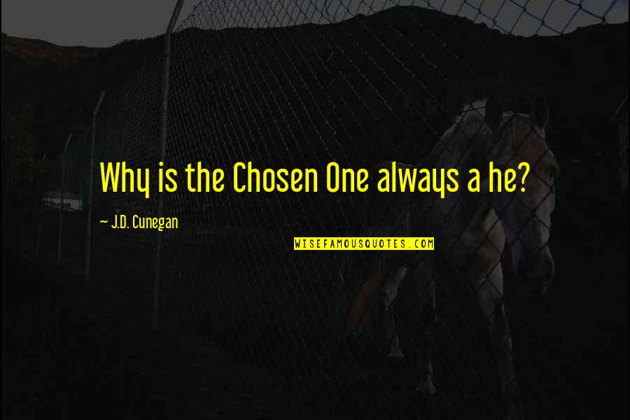 The Chosen One Quotes By J.D. Cunegan: Why is the Chosen One always a he?