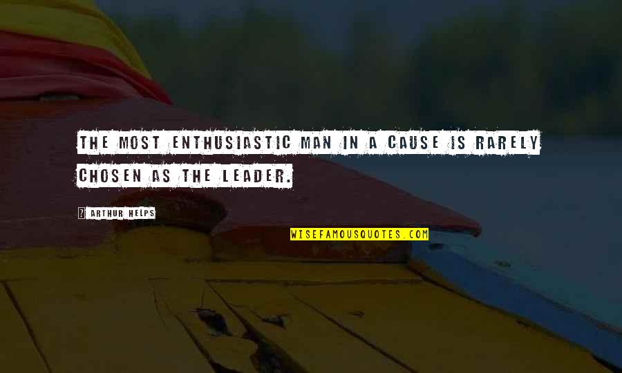 The Chosen Quotes By Arthur Helps: The most enthusiastic man in a cause is
