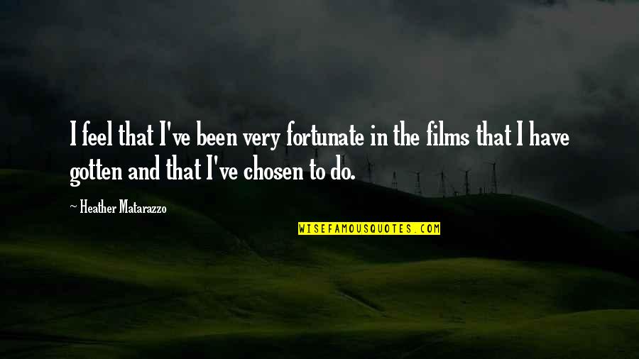The Chosen Quotes By Heather Matarazzo: I feel that I've been very fortunate in The Chosen Quotes By Heather Matarazzo: I feel that I've been very fortunate in